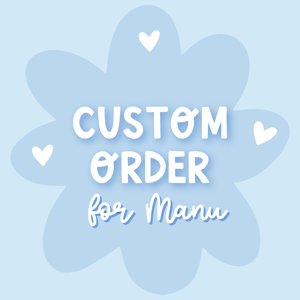 Custom Order for Manu