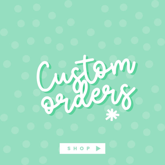 Custom Orders