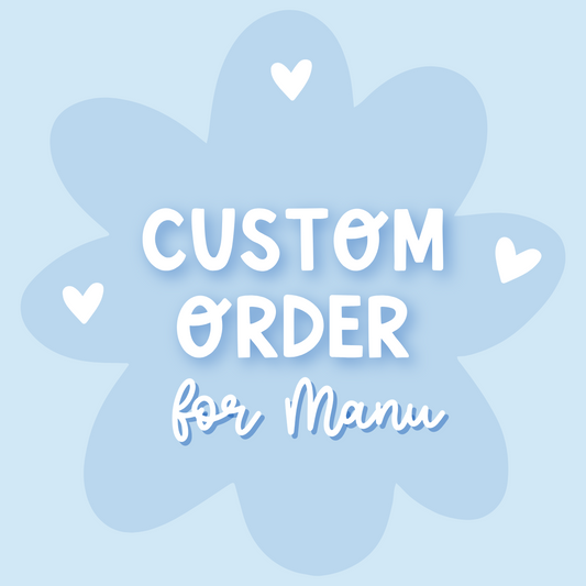 Custom Order for Manu