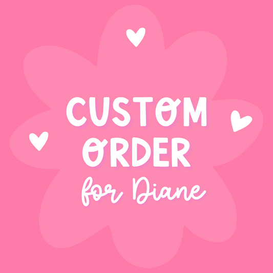 Custom Order for Diane