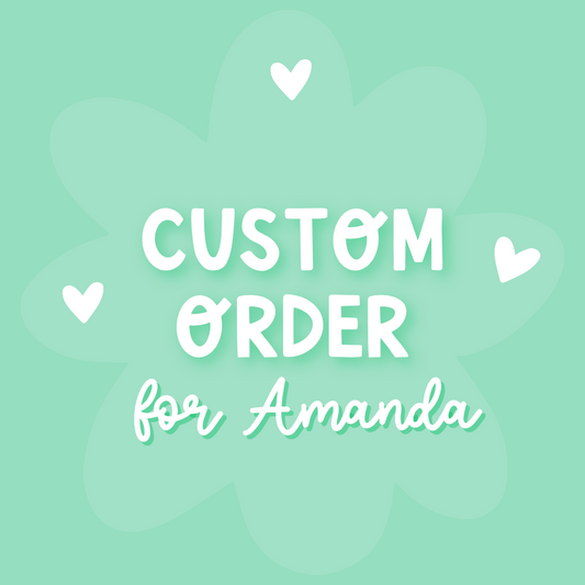 Custom Order For Amanda